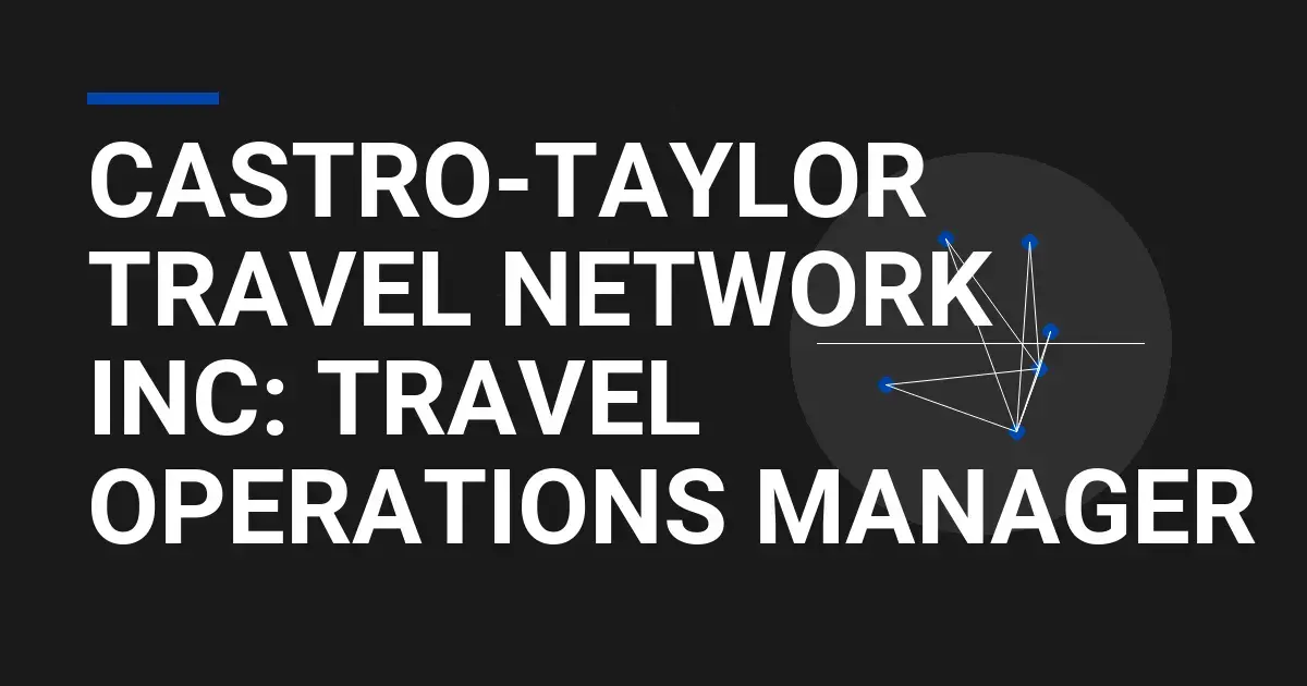 Castro-Taylor Travel Network Inc: Travel Operations Manager
