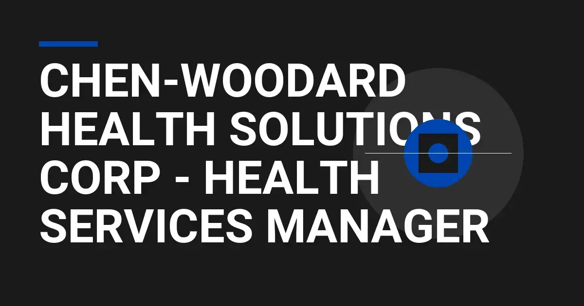 Chen-Woodard Health Solutions Corp - Health Services Manager