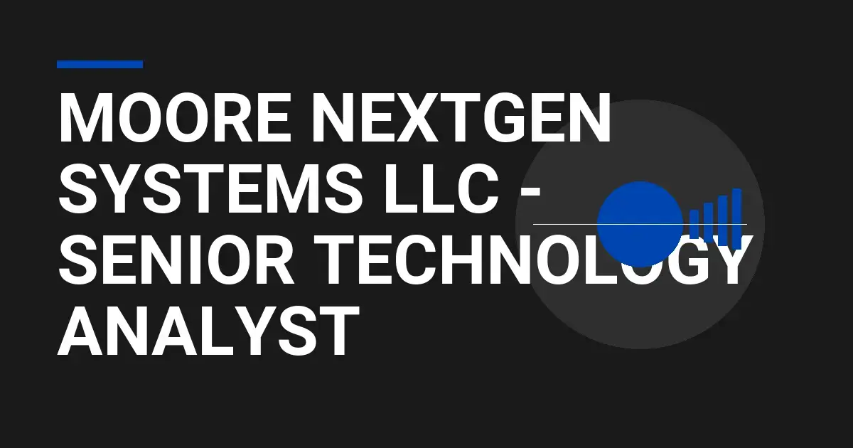 Moore NextGen Systems LLC - Senior Technology Analyst