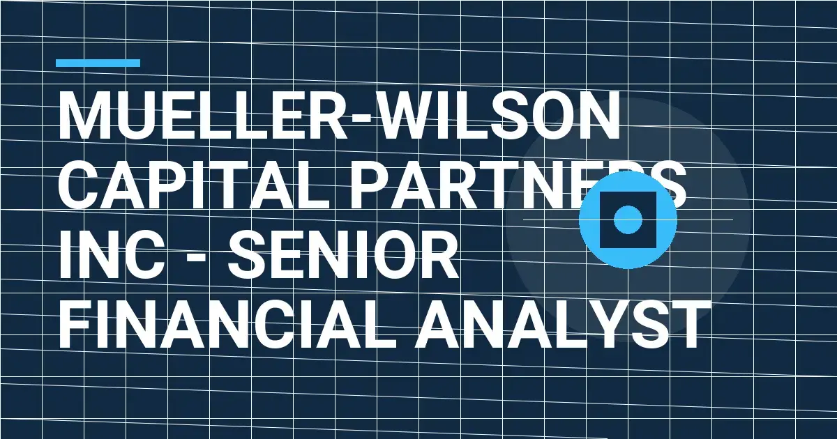 Mueller-Wilson Capital Partners Inc - Senior Financial Analyst
