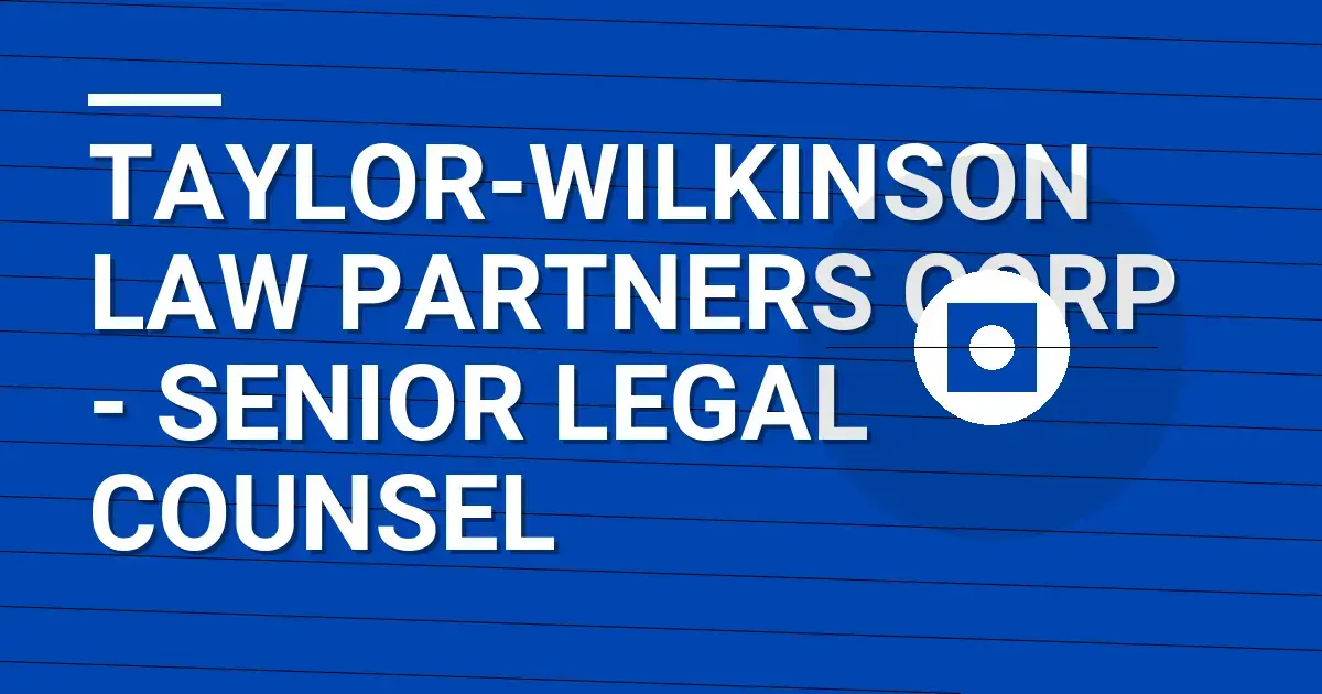 Taylor-Wilkinson Law Partners Corp - Senior Legal Counsel
