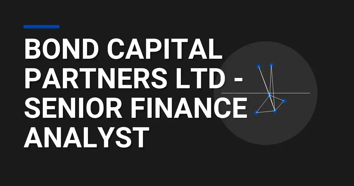 Bond Capital Partners Ltd - Senior Finance Analyst