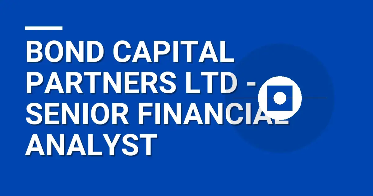 Bond Capital Partners Ltd - Senior Financial Analyst