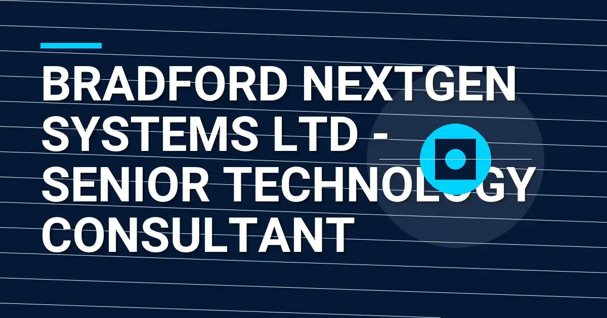 Bradford NextGen Systems Ltd - Senior Technology Consultant
