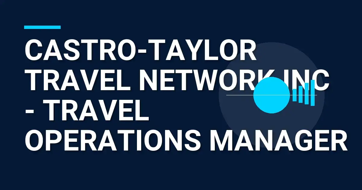 Castro-Taylor Travel Network Inc - Travel Operations Manager