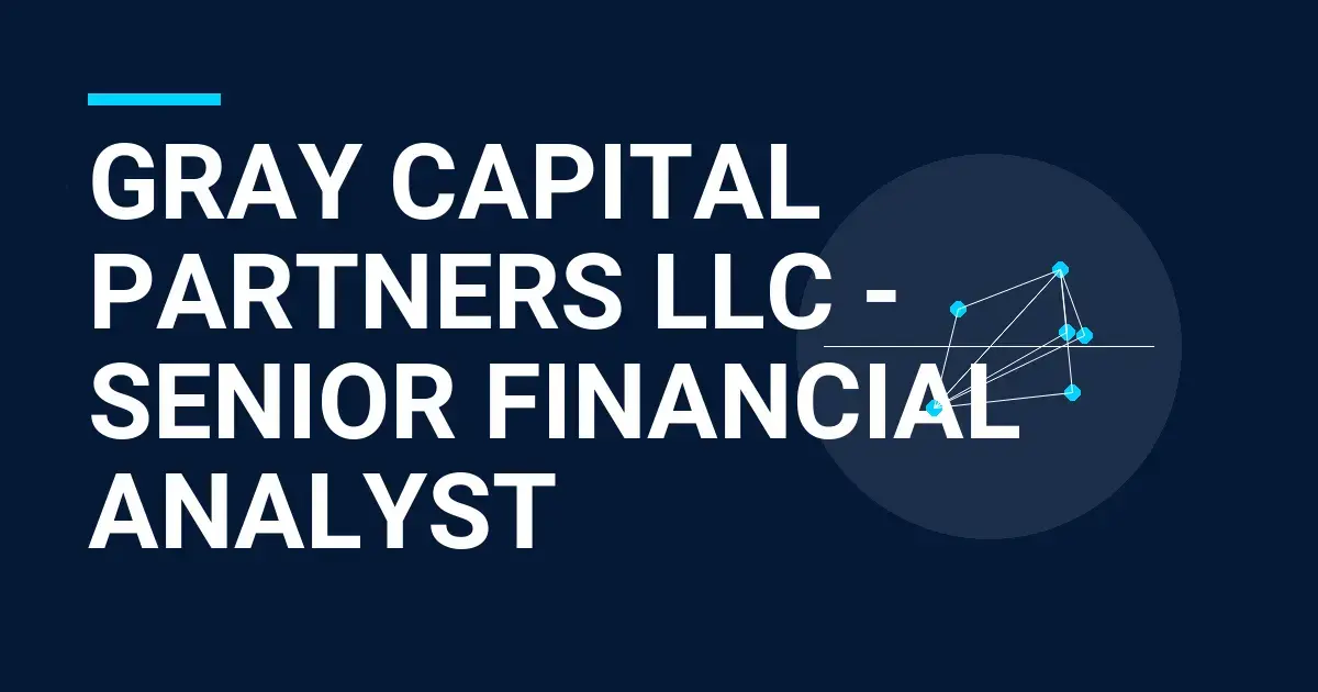 Gray Capital Partners LLC - Senior Financial Analyst