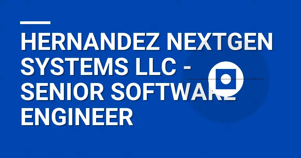 Hernandez NextGen Systems LLC - Senior Software Engineer