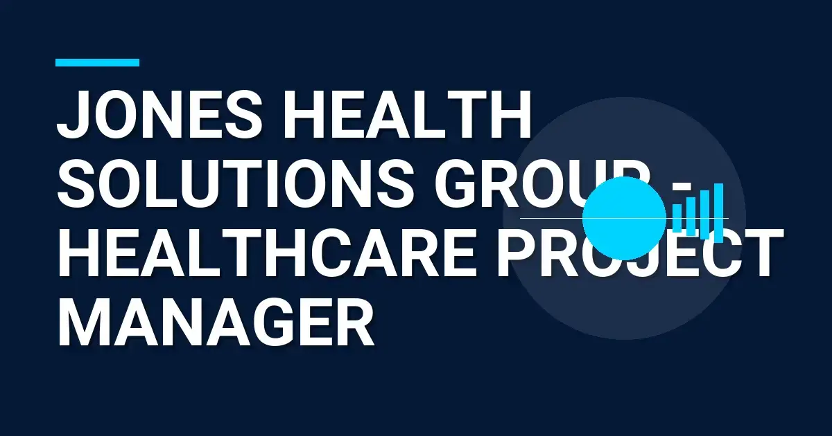 Jones Health Solutions Group - Healthcare Project Manager