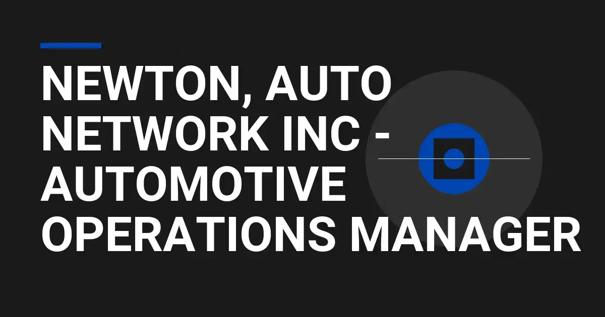 Newton, Auto Network Inc - Automotive Operations Manager