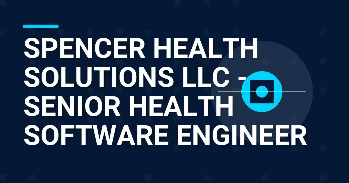 Spencer Health Solutions LLC - Senior Health Software Engineer