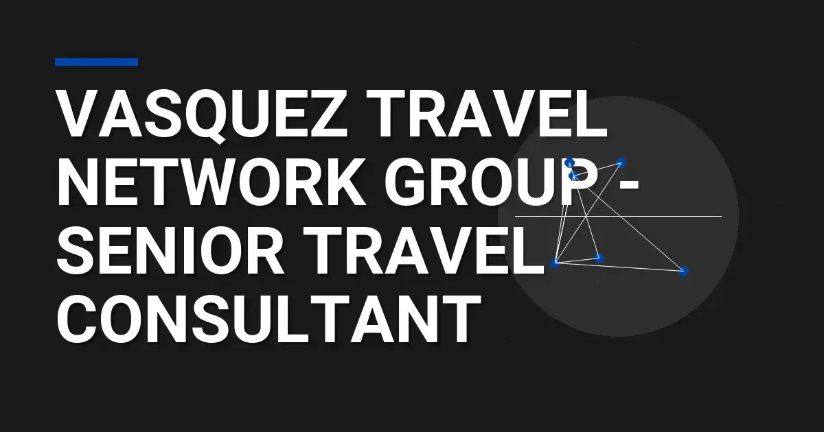 Vasquez Travel Network Group - Senior Travel Consultant
